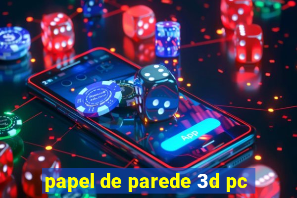 papel de parede 3d pc